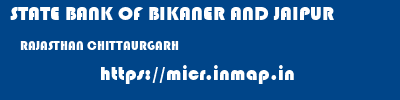 STATE BANK OF BIKANER AND JAIPUR  RAJASTHAN CHITTAURGARH    micr code
